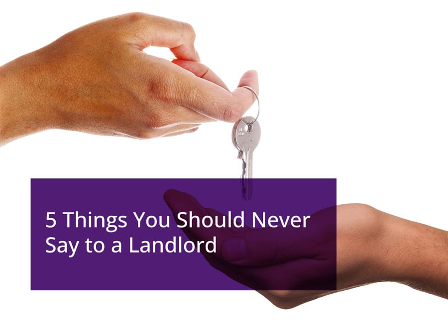 5 things you should never Say to a Landlord